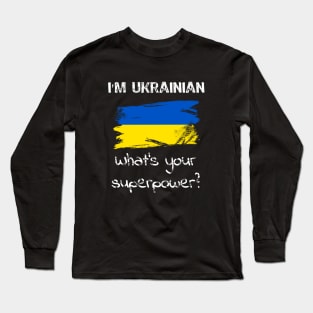 I am Ukrainian. What's your superpower? Long Sleeve T-Shirt